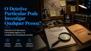 Detetive Profissional 16 O Detetive Particular Pode Investigar Qualquer Pessoa?